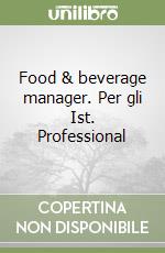 Food & beverage manager. Per gli Ist. Professional libro