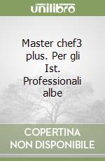 Master chef3 plus. Per gli Ist. Professionali albe