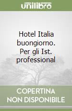 Hotel Italia buongiorno. Per gli Ist. professional libro