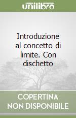 Introduzione al concetto di limite. Con dischetto libro