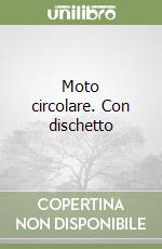 Moto circolare. Con dischetto libro
