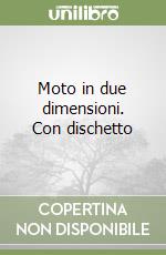 Moto in due dimensioni. Con dischetto libro