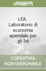 LEA. Laboratorio di economia aziendale per gli Ist libro