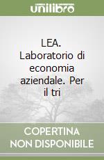 LEA. Laboratorio di economia aziendale. Per il tri libro