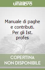 Manuale di paghe e contributi. Per gli Ist. profes libro