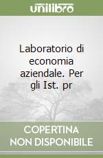 Laboratorio di economia aziendale. Per gli Ist. pr libro