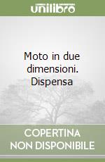 Moto in due dimensioni. Dispensa libro