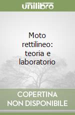 Moto rettilineo: teoria e laboratorio libro
