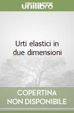 Urti elastici in due dimensioni libro