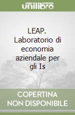 LEAP. Laboratorio di economia aziendale per gli Is libro