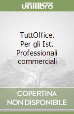 TuttOffice. Per gli Ist. Professionali commerciali libro