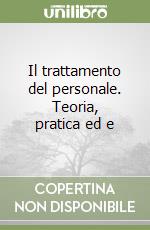 Il trattamento del personale. Teoria, pratica ed e libro