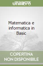 Matematica e informatica in Basic libro