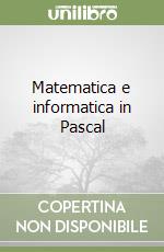 Matematica e informatica in Pascal libro