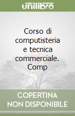 Corso di computisteria e tecnica commerciale. Comp libro