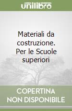 Materiali da costruzione. Per le Scuole superiori libro