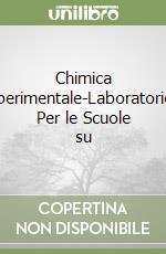 Chimica sperimentale-Laboratorio. Per le Scuole su