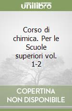 Corso di chimica. Per le Scuole superiori vol. 1-2 libro