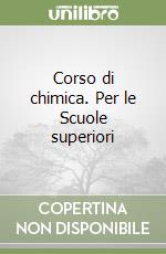 Corso di chimica. Per le Scuole superiori libro