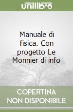 Manuale di fisica. Con progetto Le Monnier di info libro