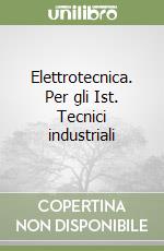 Elettrotecnica. Per gli Ist. Tecnici industriali libro