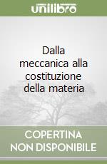 Dalla meccanica alla costituzione della materia libro