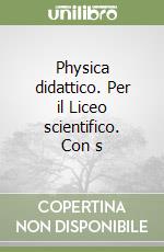 Physica didattico. Per il Liceo scientifico. Con s libro