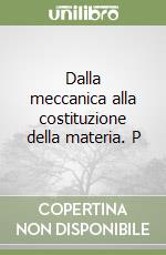 Dalla meccanica alla costituzione della materia. P libro