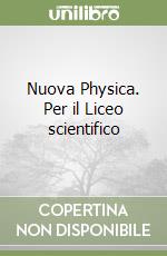 Nuova Physica. Per il Liceo scientifico libro