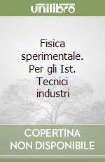 Fisica sperimentale. Per gli Ist. Tecnici industri libro