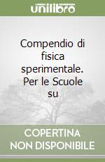 Compendio di fisica sperimentale. Per le Scuole su libro