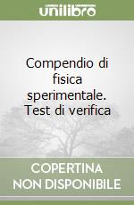 Compendio di fisica sperimentale. Test di verifica libro