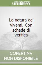 La natura dei viventi. Con schede di verifica