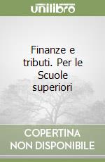 Finanze e tributi. Per le Scuole superiori libro