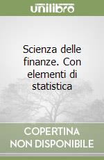 Scienza delle finanze. Con elementi di statistica 