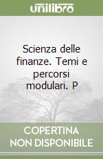 Scienza delle finanze. Temi e percorsi modulari. P libro