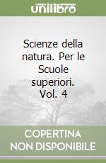 Scienze della natura. Per le Scuole superiori. Vol. 4