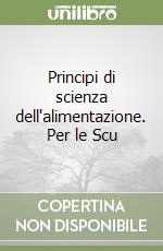 Principi di scienza dell'alimentazione. Per le Scu libro