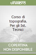 Corso di topografia. Per gli Ist. Tecnici