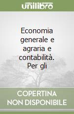 Economia generale e agraria e contabilità. Per gli libro