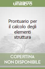 Prontuario per il calcolo degli elementi struttura libro