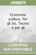 Economia politica. Per gli Ist. Tecnici e per gli  libro