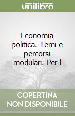 Economia politica. Temi e percorsi modulari. Per l libro