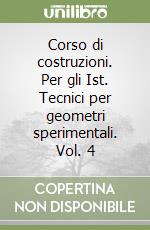 Corso di costruzioni. Per gli Ist. Tecnici per geometri sperimentali. Vol. 4 libro