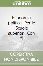 Economia politica. Per le Scuole superiori. Con fl libro