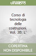 Corso di tecnologia delle costruzioni. Vol. 3B: L' libro