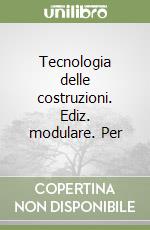 Tecnologia delle costruzioni. Ediz. modulare. Per  libro