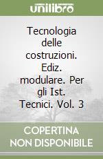 Tecnologia delle costruzioni. Ediz. modulare. Per gli Ist. Tecnici. Vol. 3 libro