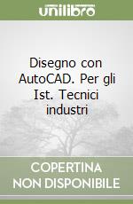 Disegno con AutoCAD. Per gli Ist. Tecnici industri libro