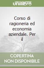 Corso di ragioneria ed economia aziendale. Per il  libro